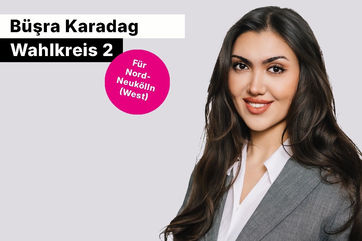 Wahlkreis 2 - B�sra Karadag f�r Nord-Neuk�lln (Nord-West)